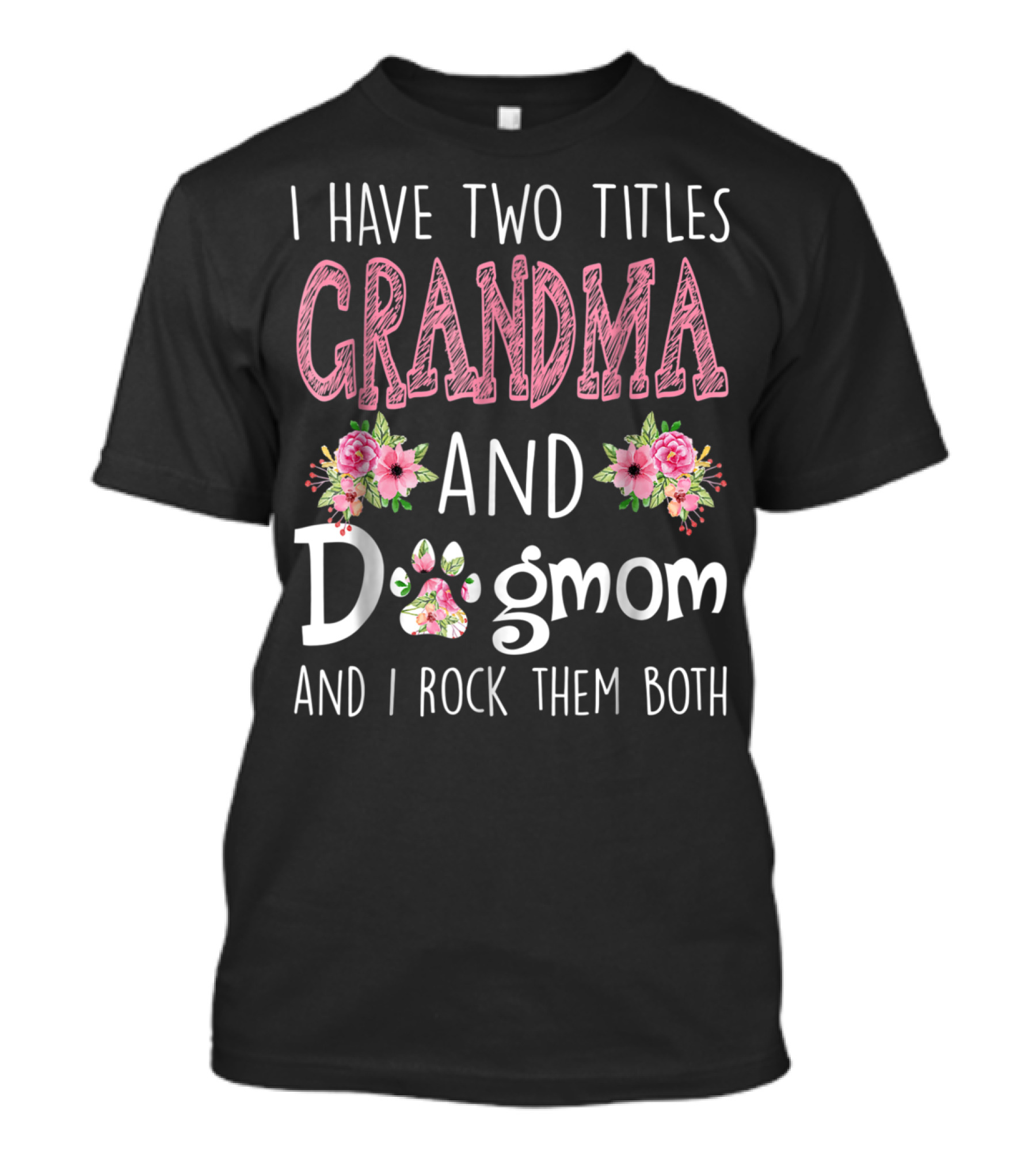 I Have Two Titles Grandma And Dogmom And I Rock Them Both T-Shirt