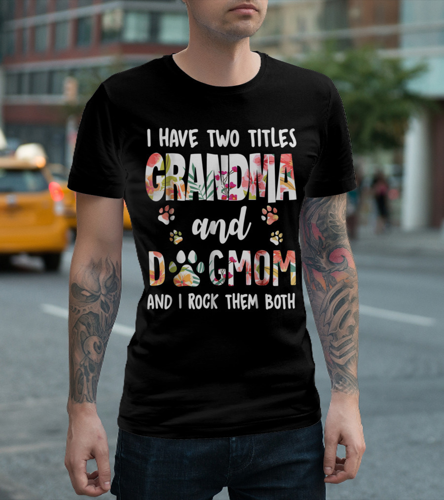 I Have Two Titles Grandma and Dog Mom Floral Paw Prints I Rock Them Both T-Shirt