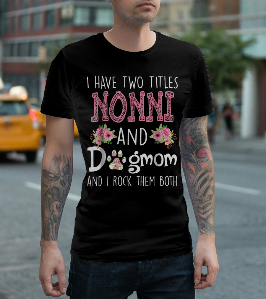 I Have Two Titles Nonni and Dogmom and I Rock Them Both Floral Paw T-Shirt