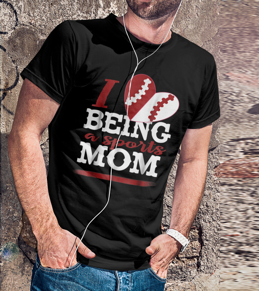 I Love Being A Sports Mom T-Shirt