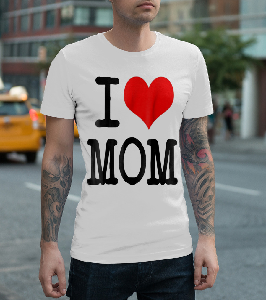 I Love Mom T-Shirt