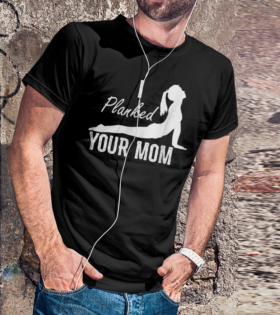 I Planked Your Mom Yoga Pose T-Shirt