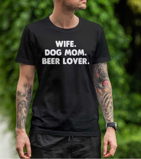 Wife Dog Mom Beer Lover For Dog Lover64 T-Shirt