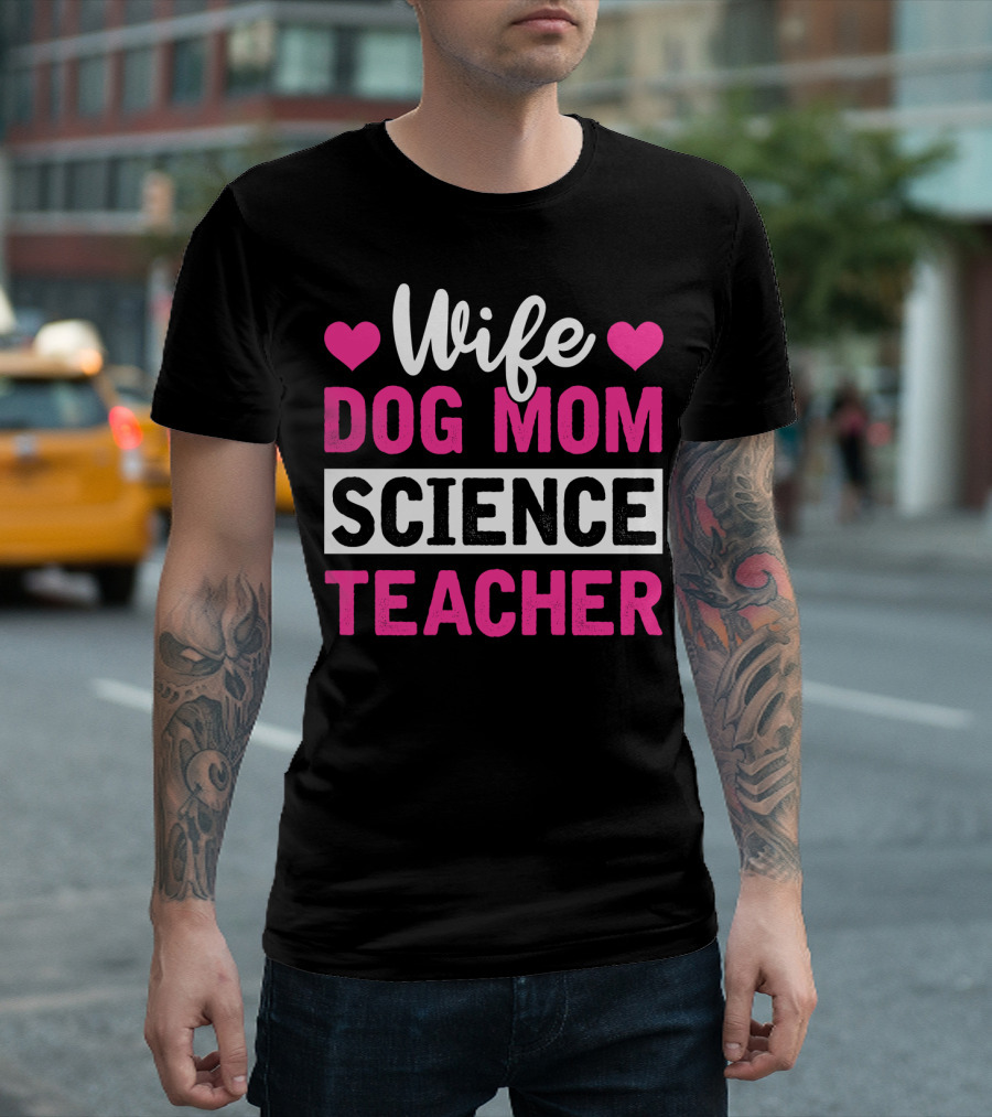Wife Dog Mom Science Teacher Mother Life T-Shirt