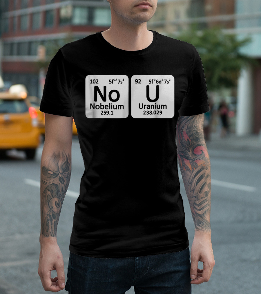 Ur Mom Gay No U Meme Nobellium Uranium Elements T-Shirt