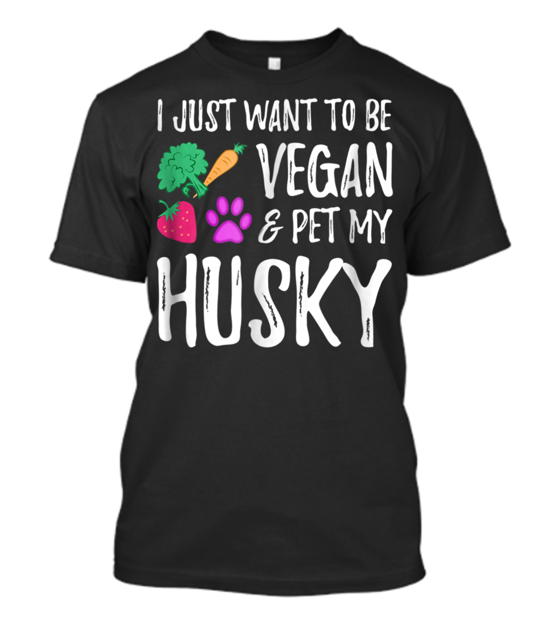 I Just Want To Be Vegan And Pet My Husky - Funny Vegetarian Idea85 T-Shirt