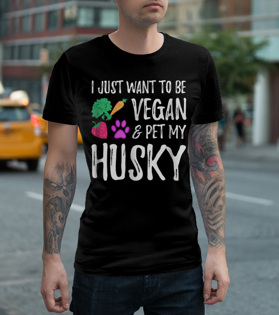 I Just Want to Be Vegan and Pet My Husky - Funny Vegetarian Idea85 T-Shirt