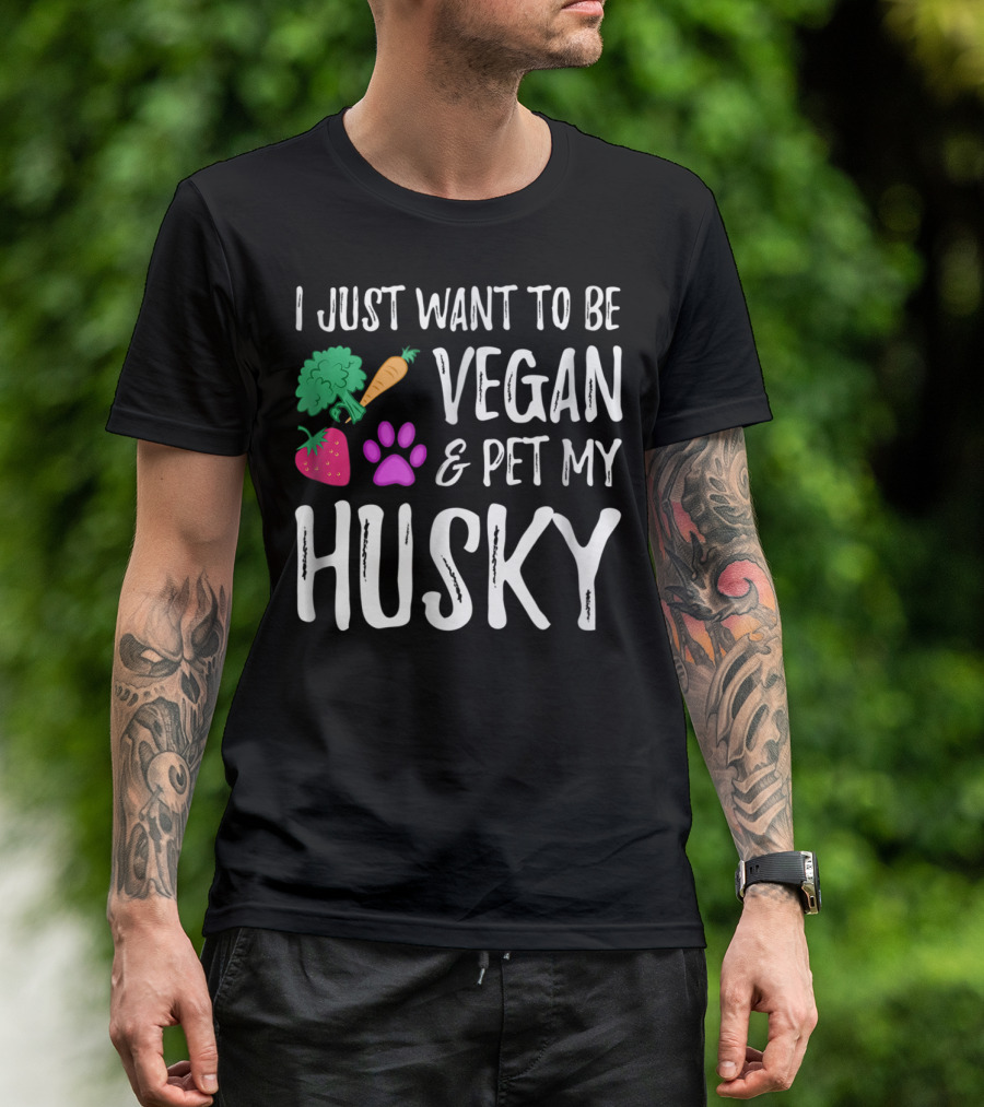 I Just Want To Be Vegan And Pet My Husky - Funny Vegetarian Idea85 T-Shirt