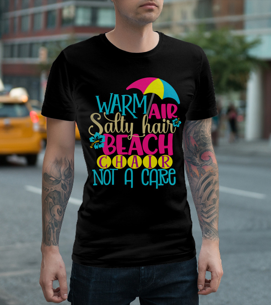 Warm Air Salty Hair Beach Chair Not A Care Summer Kids Mom59 T-Shirt