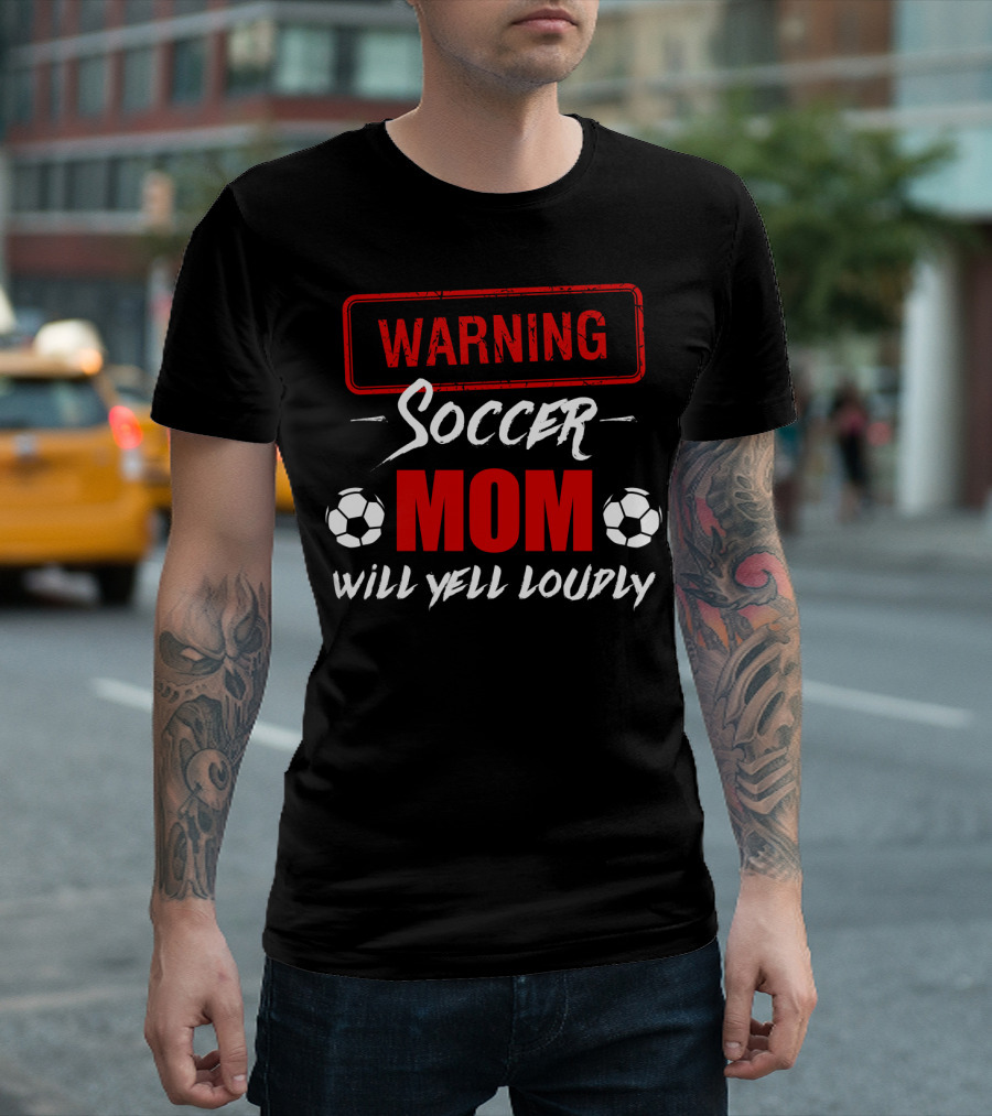 Warning Soccer Mom Will Yell Loudly T-Shirt