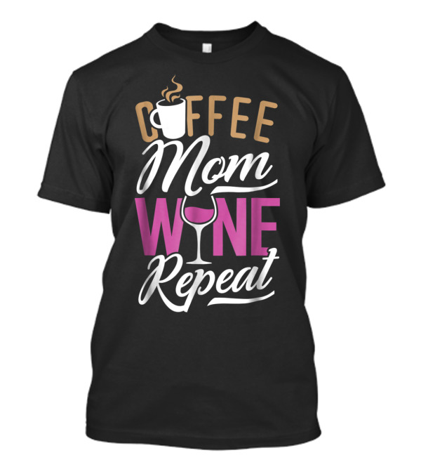 Coffee Mom Wine Repeat For Women92 T-Shirt