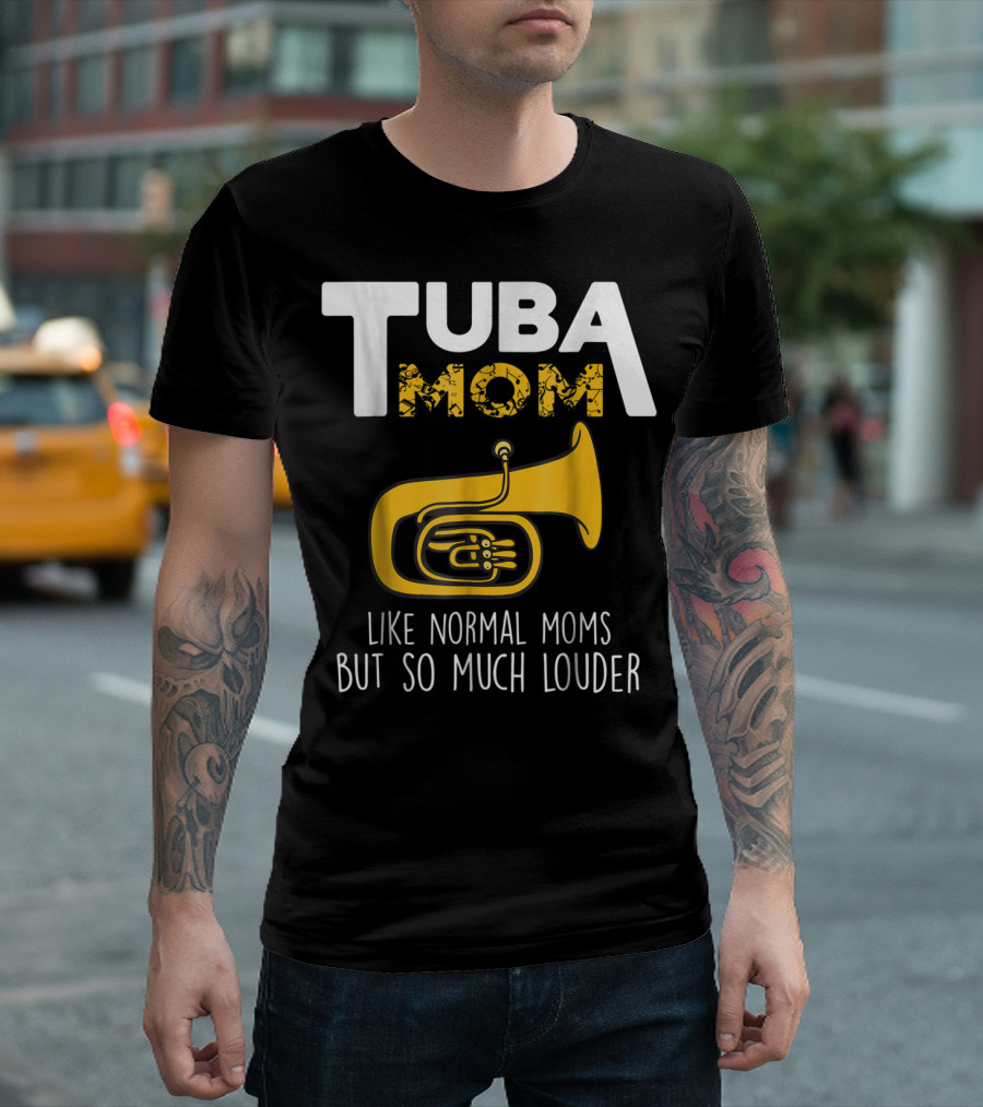 Tuba Mom Like Normal Moms But So Much Louder Funny Marching Band Tees88 T-Shirt
