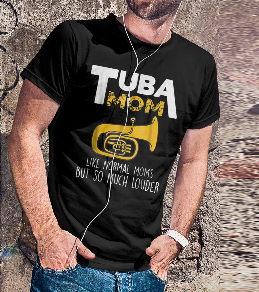 Tuba Mom Like Normal Moms But So Much Louder Funny Marching Band Tees88 T-Shirt