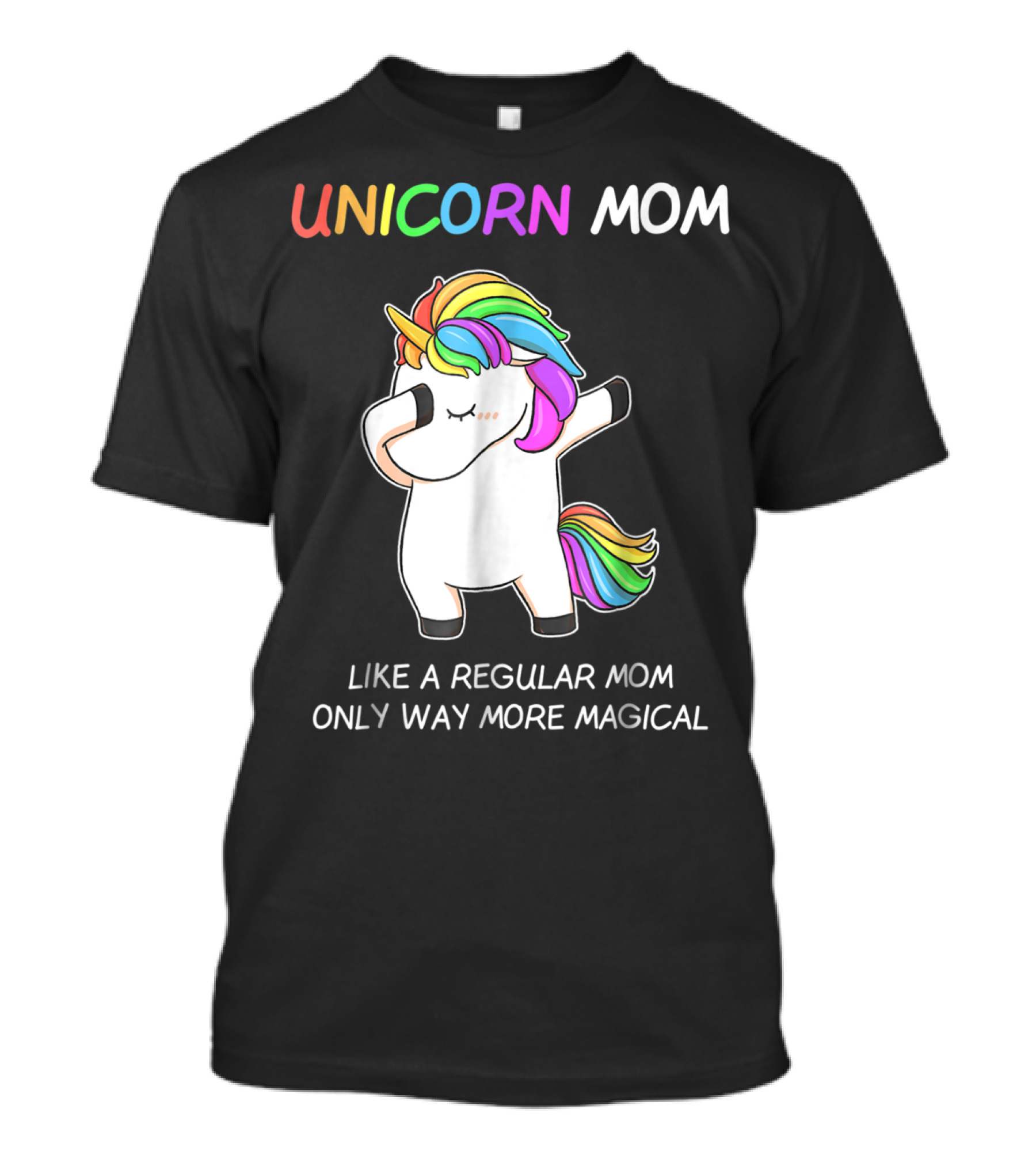 UNICORN MOM Like A Regular Mom Only Way More Magical Rainbow Dabbing Unicorn T-Shirt