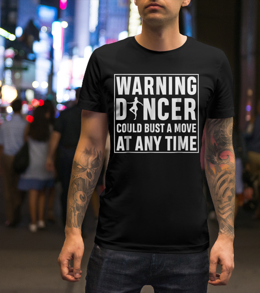 Warning Dancer Could Bust A Move At Any Time T-Shirt
