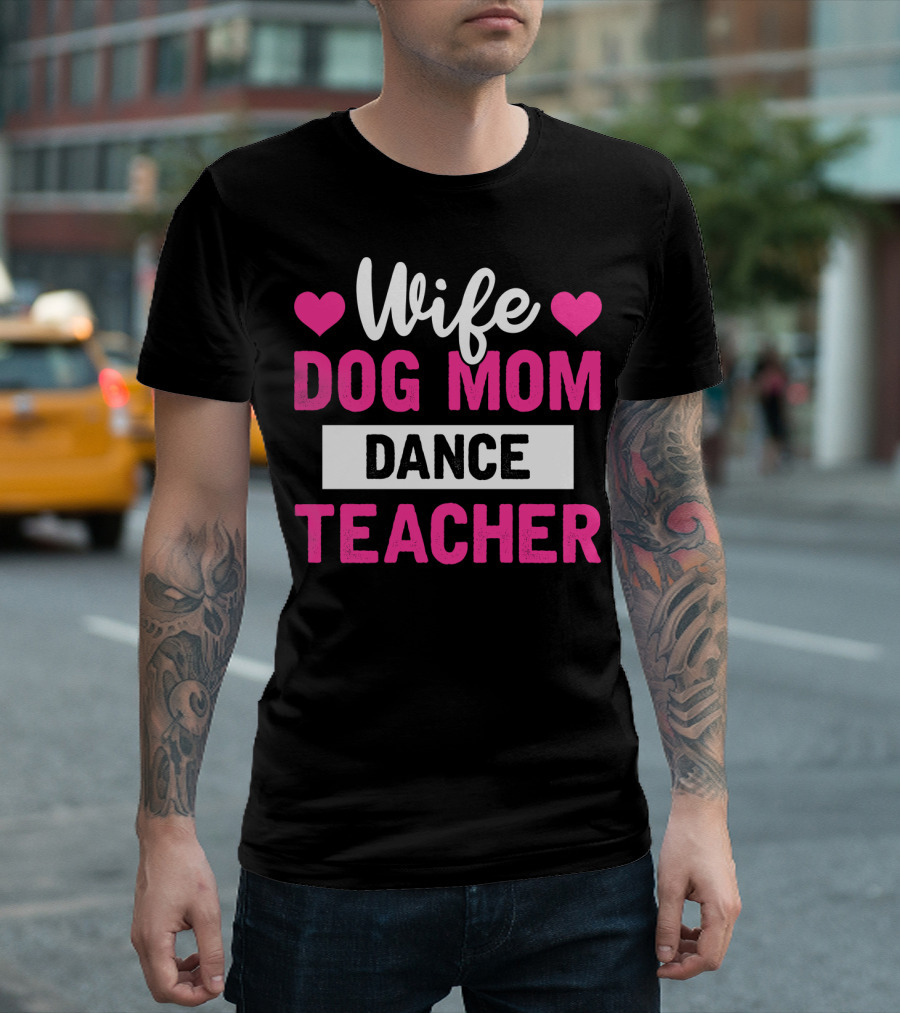 Wife Dog Mom Dance Teacher Heart T-Shirt