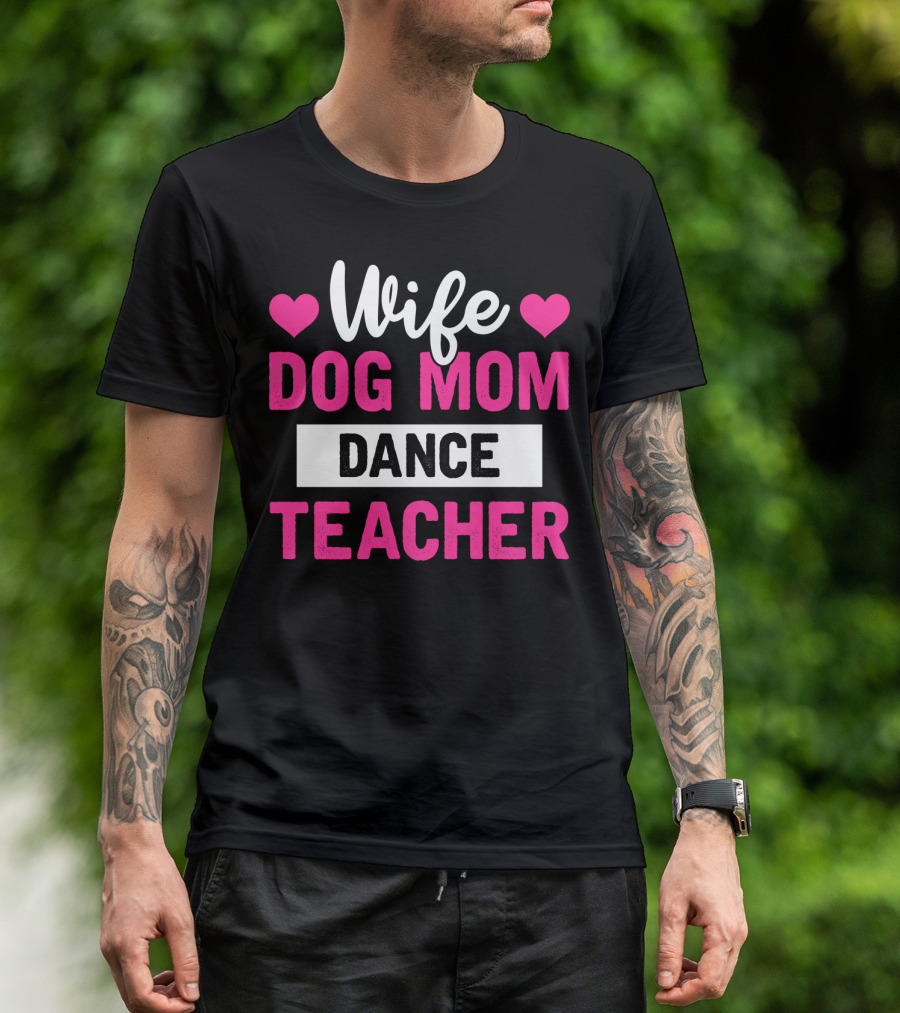 Wife Dog Mom Dance Teacher Heart T-Shirt