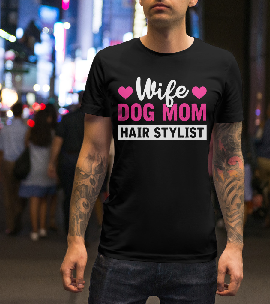 Wife Dog Mom Hair Stylist With Hearts T-Shirt