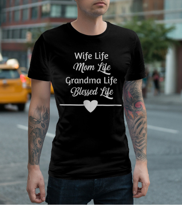 Wife Life Mom Life Grandma Life Blessed Life T-Shirt