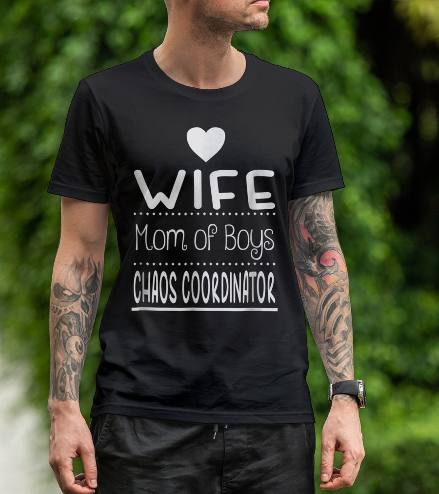 Wife Heart Mom Of Boys Chaos Coordinator T-Shirt