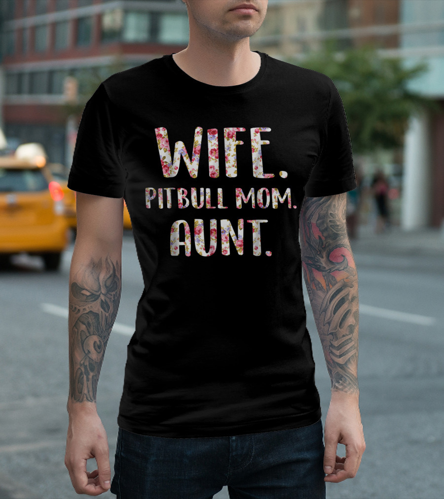 Wife Pitbull Mom Aunt Flower Text Dog Lovers46 T-Shirt