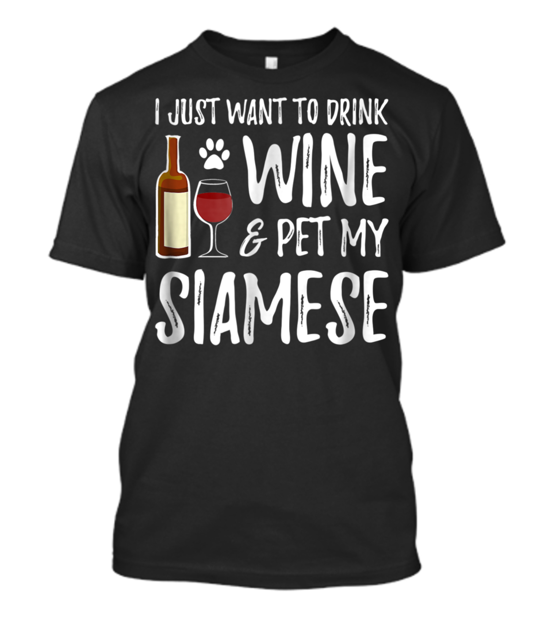 I Just Want To Drink Wine And Pet My Siamese Cat Mom Or Cat Dad Idea86 T-Shirt