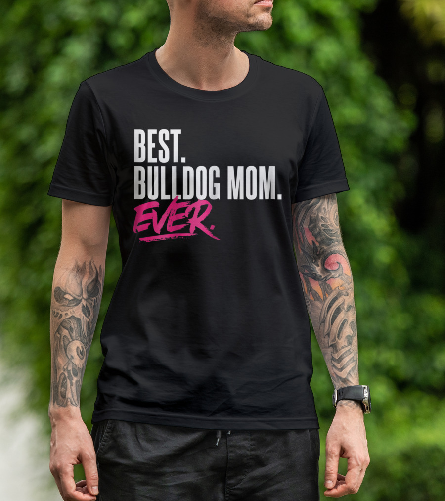 BEST BULLDOG MOM EVER T-Shirt