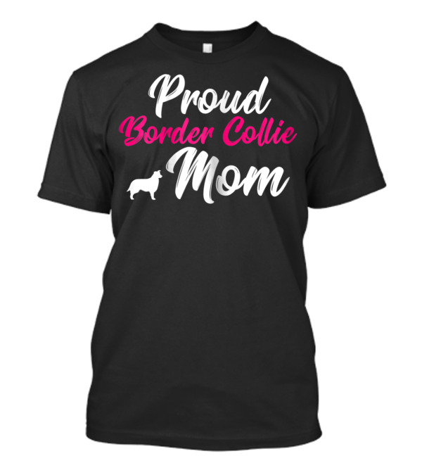 Proud Border Collie Mom Dog Owner Mother Mommy T-Shirt