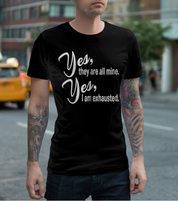 Yes They Are All Mine Yes I Am Exhausted Funny Christmas Mom Outnumbered Mommy12 T-Shirt