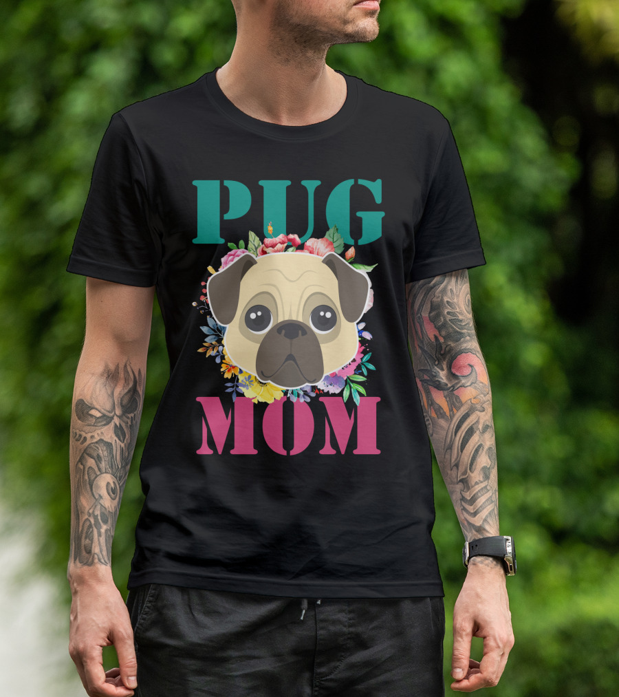 Pug Mom Floral Puppy Pet With Colorful Flowers T-Shirt