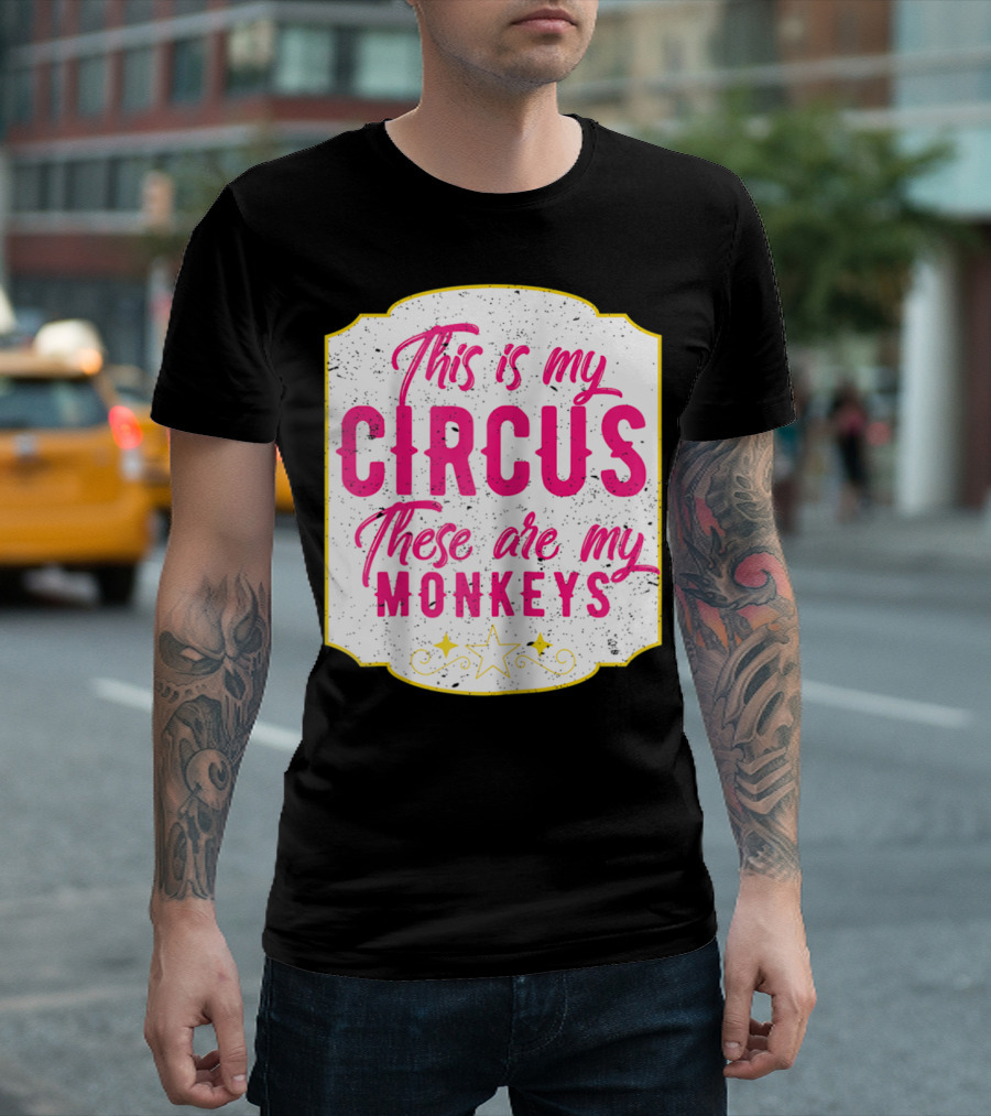 This is My Circus These are My Monkeys Funny Mom T-Shirt