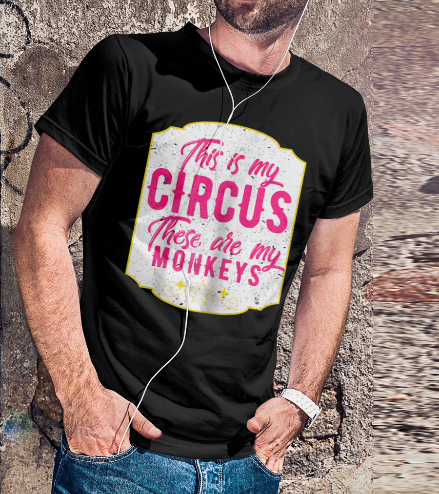 This Is My Circus These Are My Monkeys Funny Mom T-Shirt