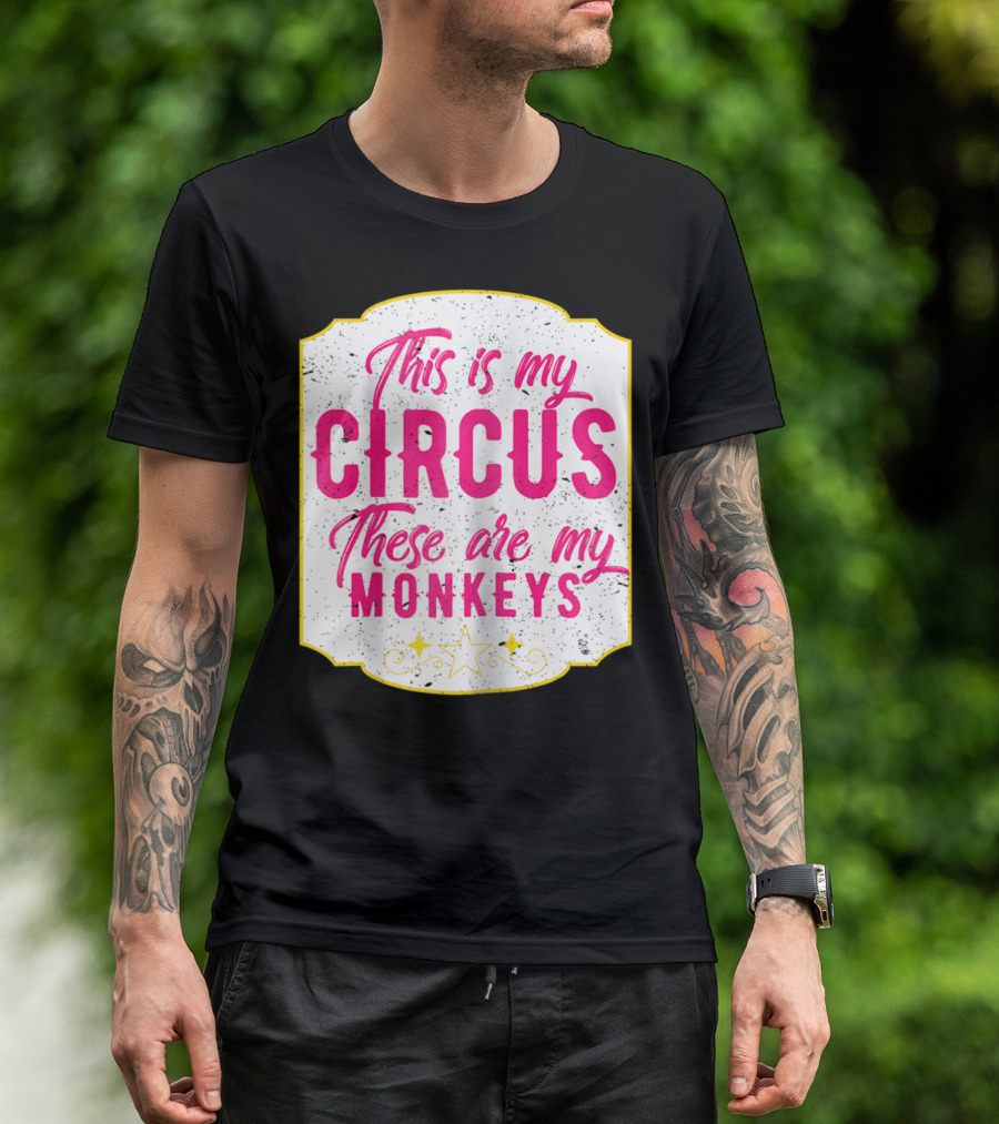 This Is My Circus These Are My Monkeys Funny Mom T-Shirt