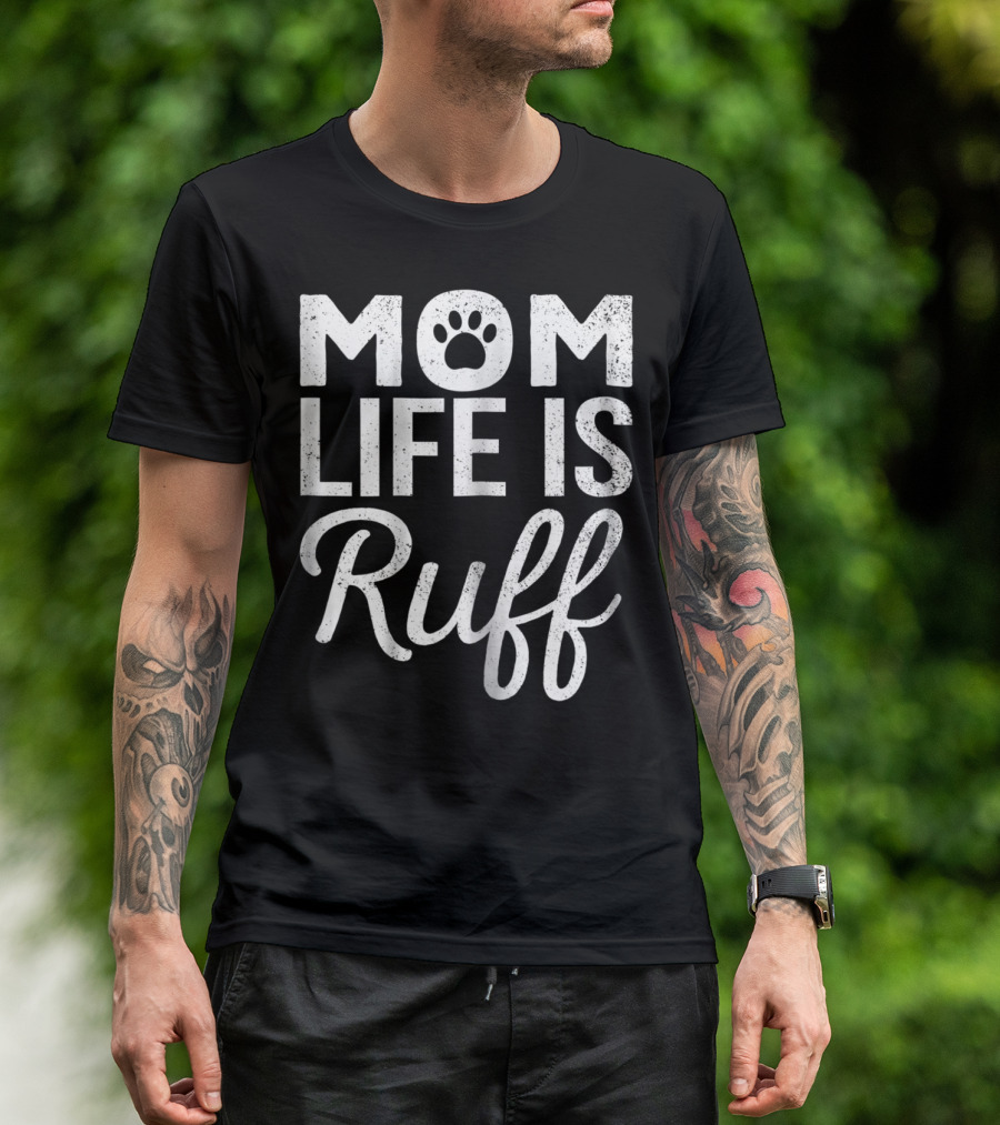 Dog Lover Mom Life Is Ruff Paw Prints T-Shirt