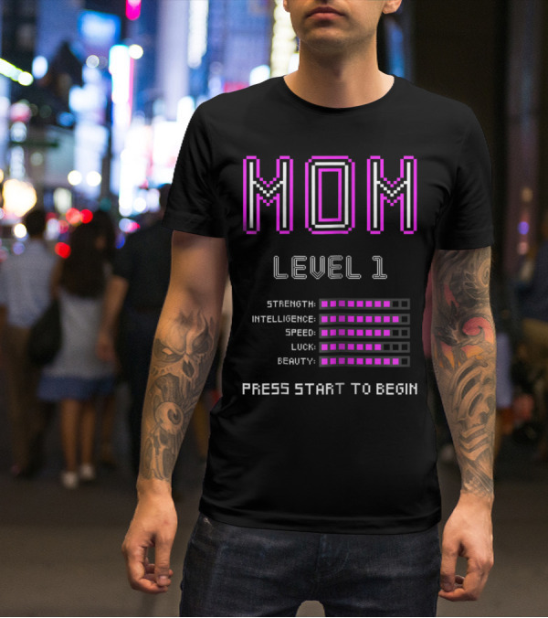 Funny Gamer Mom Level 1 Strength Intelligence Speed Luck Beauty Press Start To Begin T-Shirt