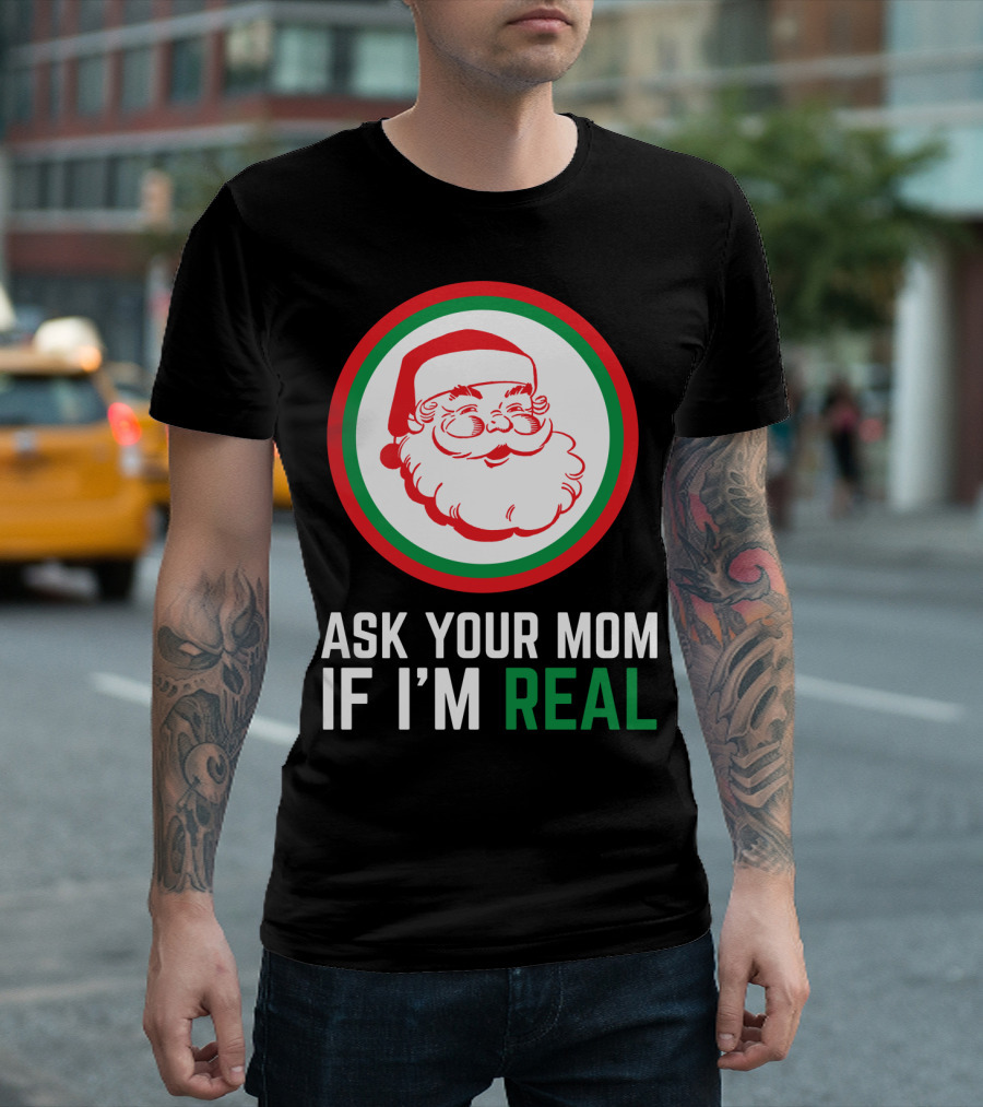 ASK YOUR MOM IF I'M REAL SANTA CLAUS RED GREEN CIRCLE T-Shirt