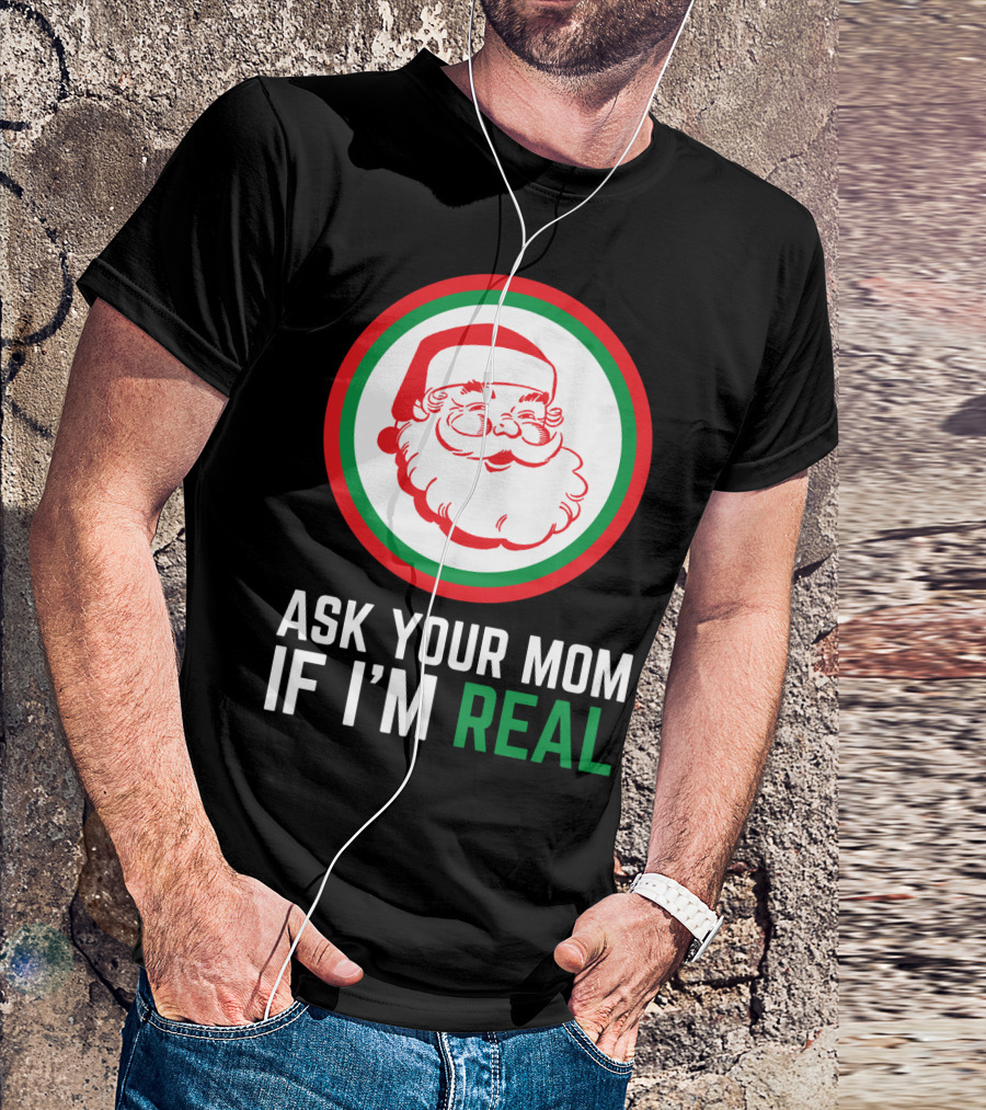 ASK YOUR MOM IF I'M REAL SANTA CLAUS RED GREEN CIRCLE T-Shirt