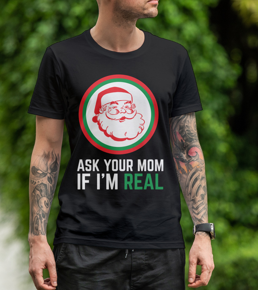 ASK YOUR MOM IF I'M REAL SANTA CLAUS RED GREEN CIRCLE T-Shirt