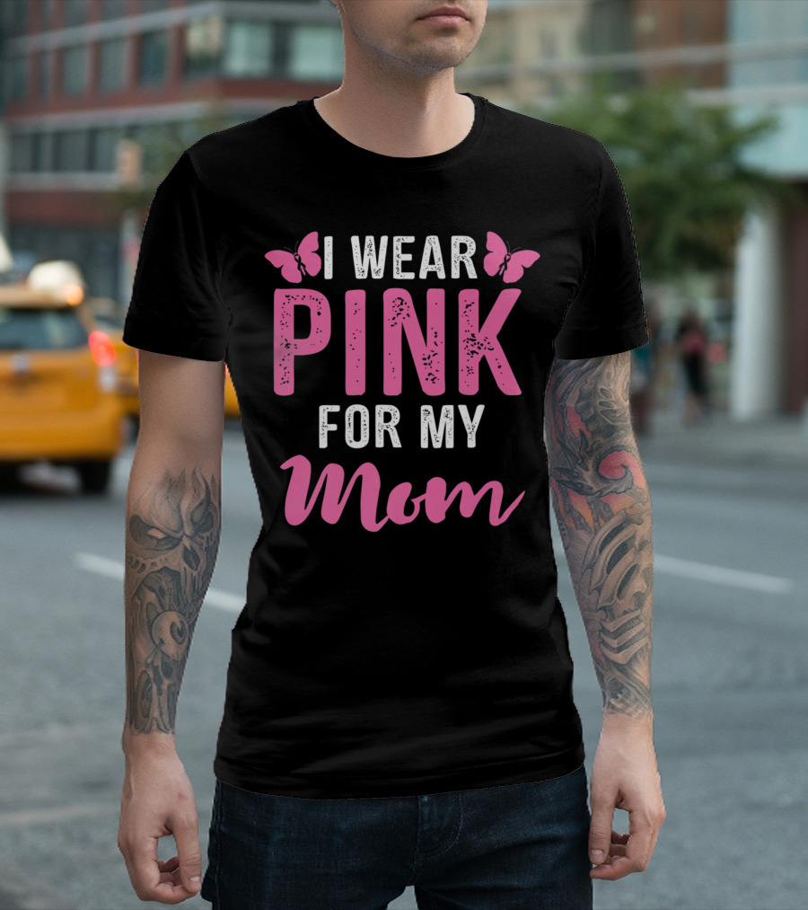I Wear Pink For My Mom Breast Cancer Support Tees Women T-Shirt