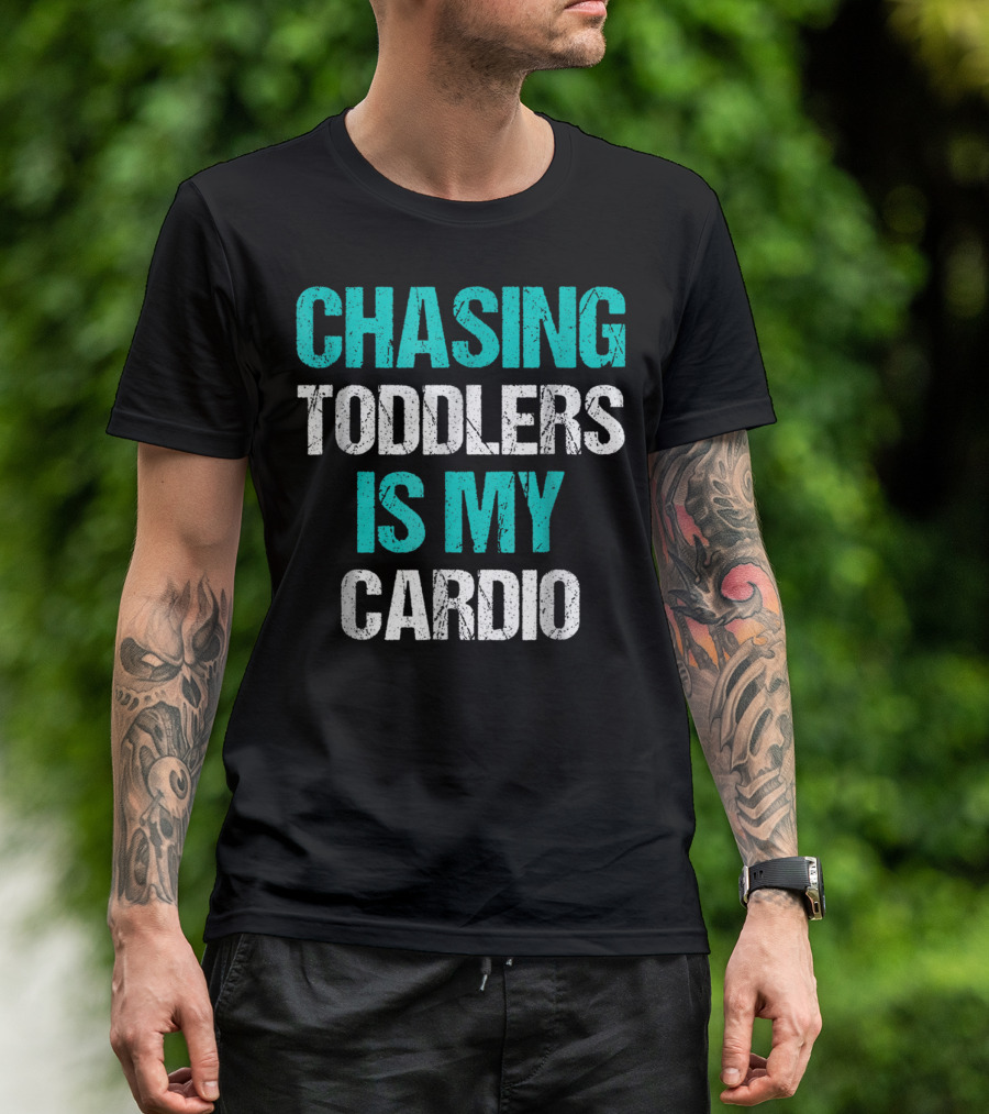 CHASING TODDLERS IS MY CARDIO T-Shirt