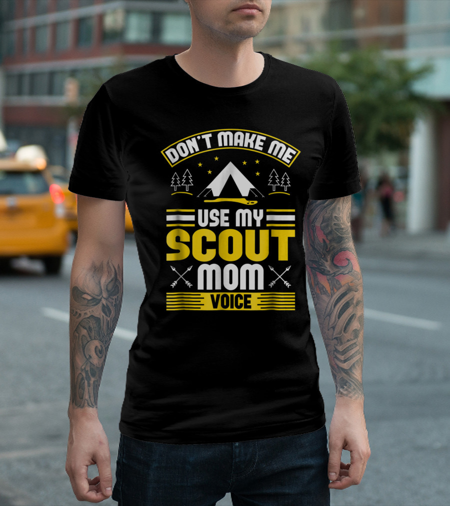 Don't Make Me Use My Scout Mom Voice Camping Tent Trees Arrows T-Shirt