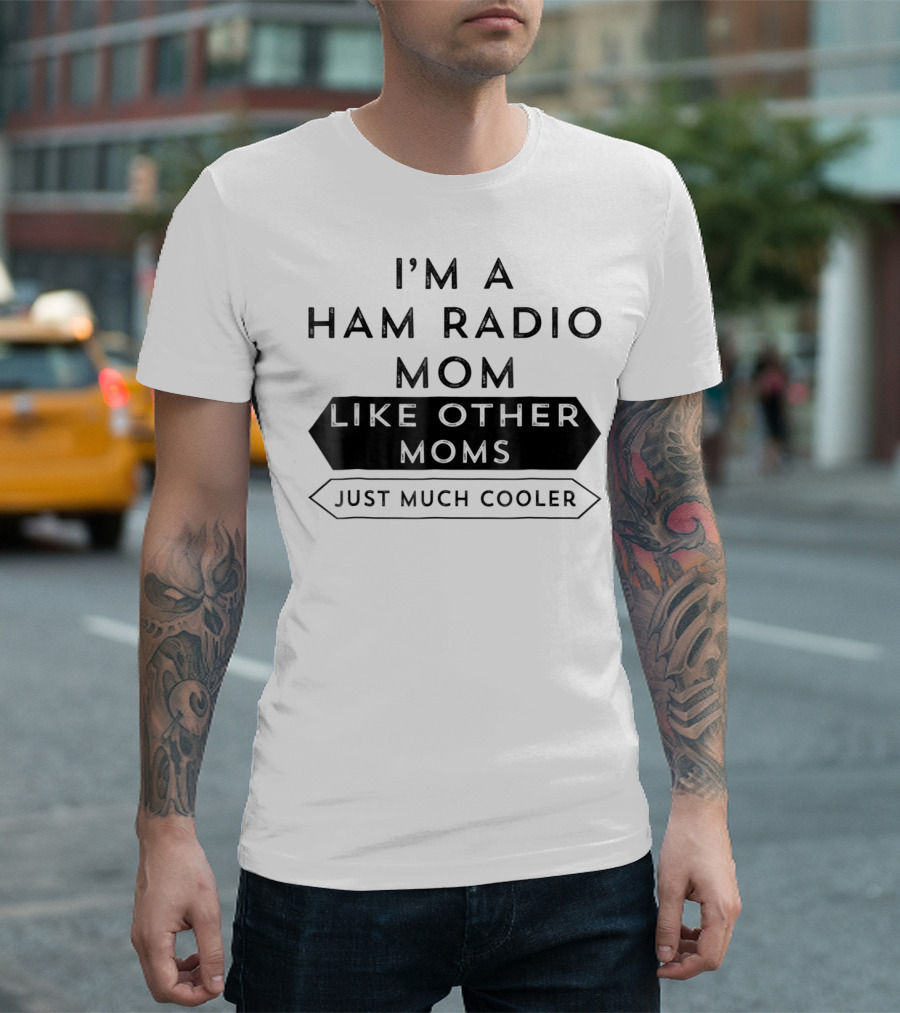 I'm a Ham Radio Mom Like Other Moms Just Much Cooler T-Shirt
