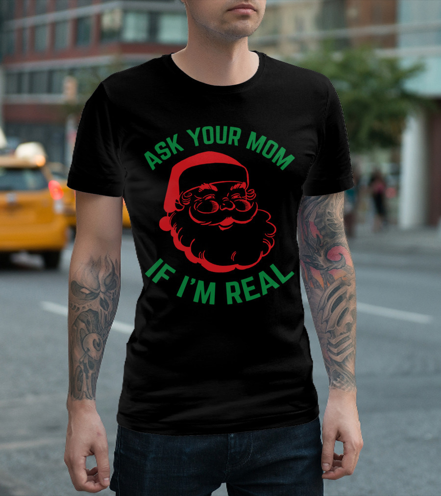 Ask Your Mom If I'm Real Santa Christmas T-Shirt