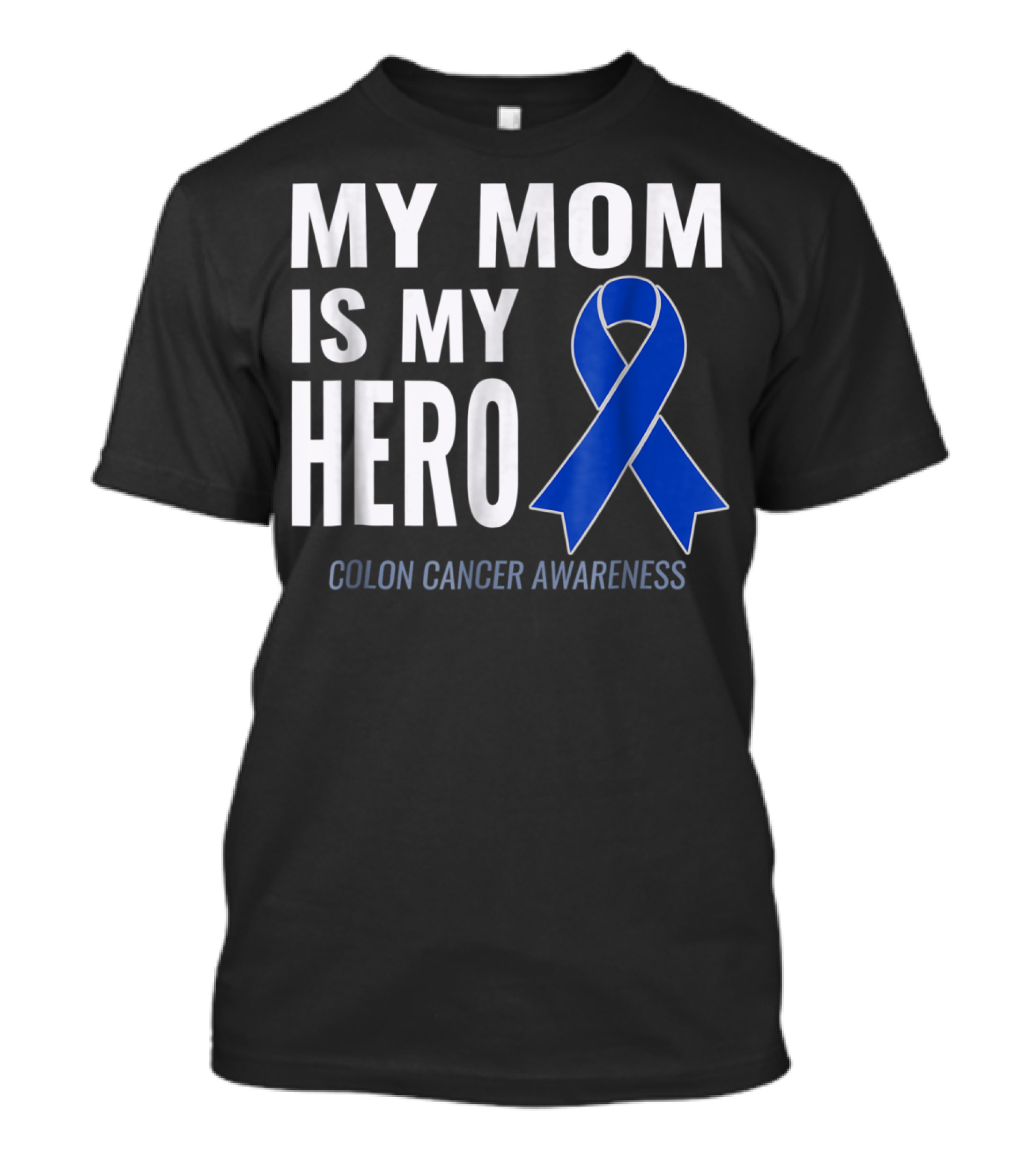 My Mom Is My Hero Colon Cancer Awareness Blue Ribbon Support T-Shirt