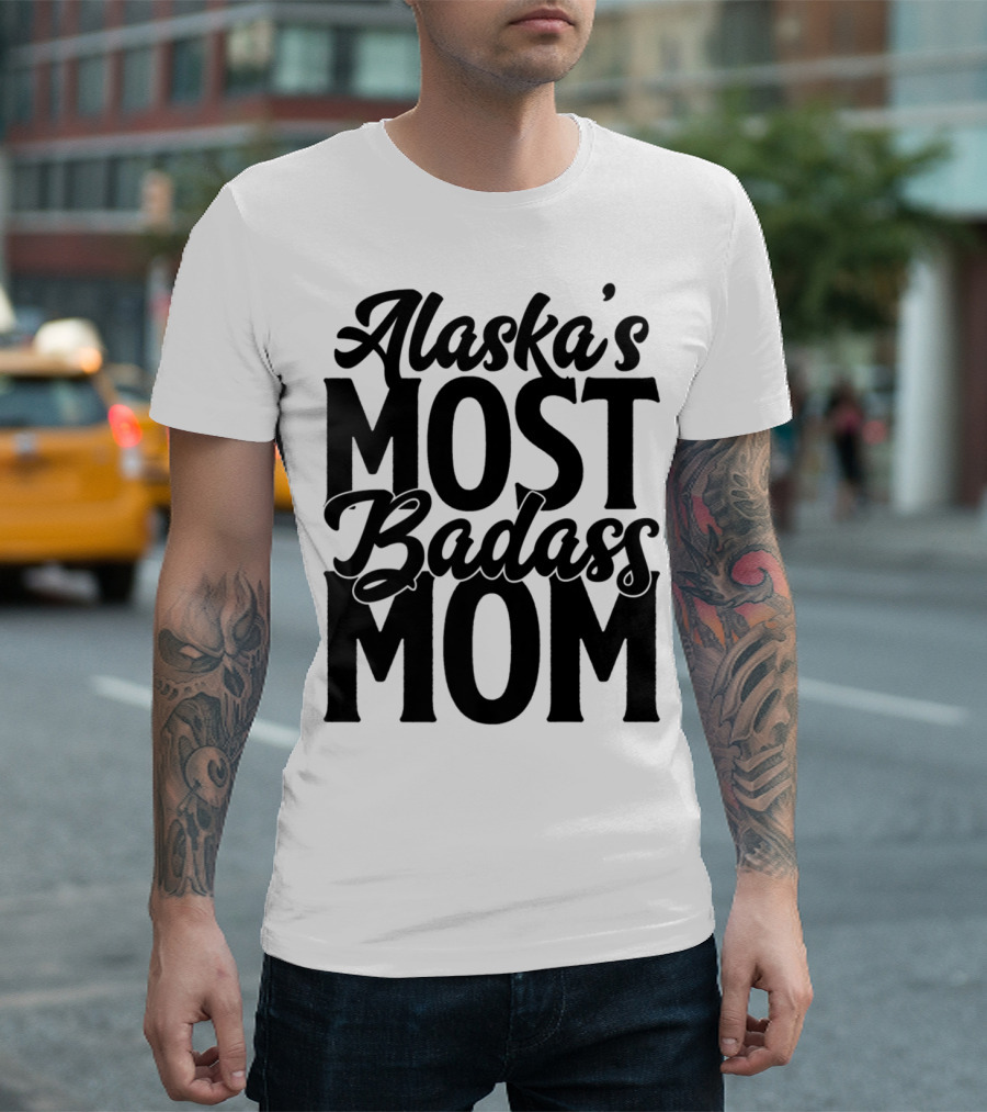 Alaska's Most Badass Mom T-Shirt