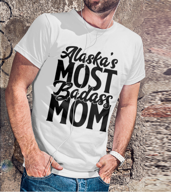 Alaska's Most Badass Mom T-Shirt