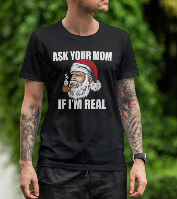 Ask Your Mom If I'm Real Funny Santa Claus Christmas Smoking Pipe T-Shirt