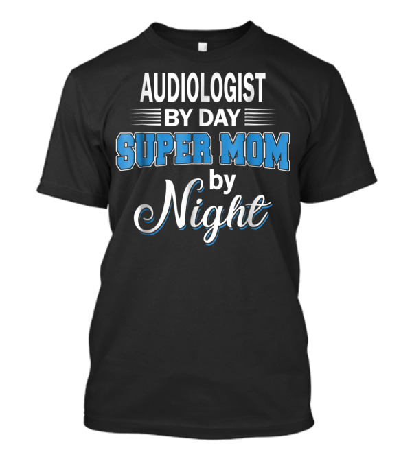 Audiologist By Day Super Mom By Night T-Shirt