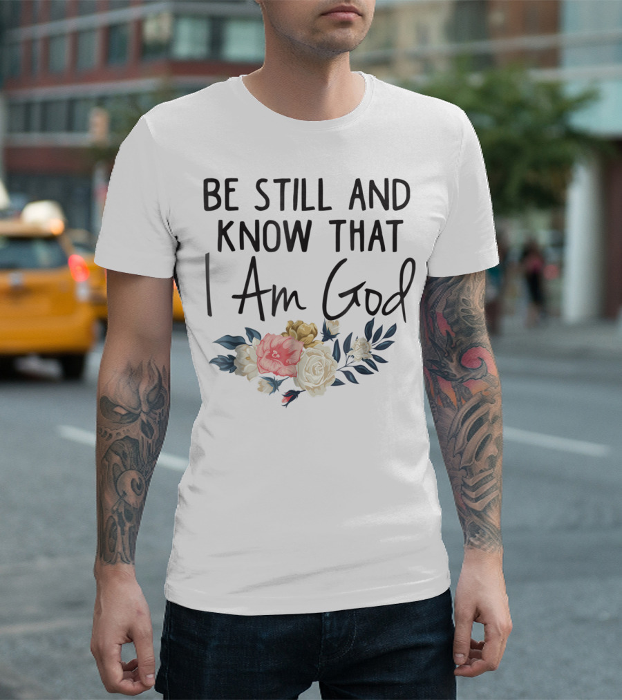 Be Still and Know That I Am God Biblical Christian Religious Mom Faith T-Shirt