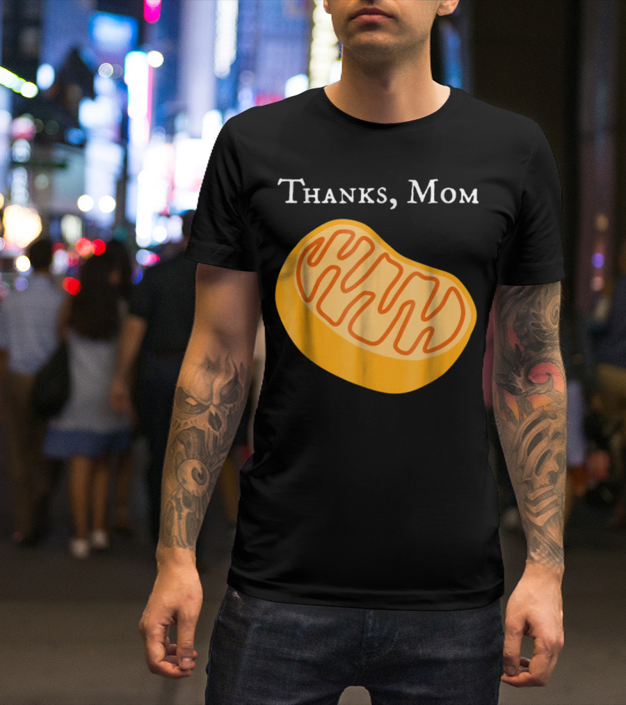 Thanks Mom Biology Mitochondria Science9 T-Shirt
